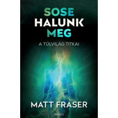 Sose halunk meg - A Túlvilág titkai