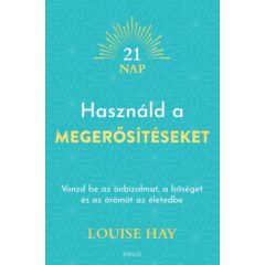   Használd a megerősítéseket - Vonzd be az önbizalmat, a bőséget és az örömöt az életedbe (9010) b1775