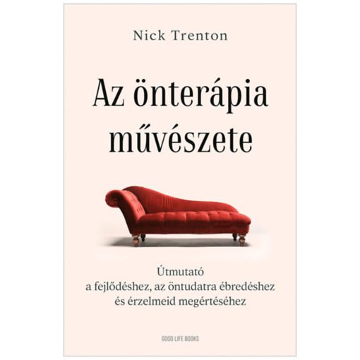 Az önterápia művészete - Útmutató a fejlődéshez, az öntudatra ébredéshez és érzelmeid megértéséhez