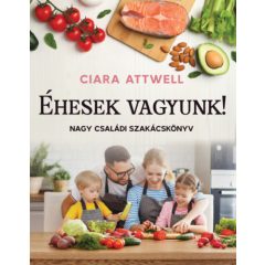 Éhesek vagyunk! - Nagy családi szakácskönyv