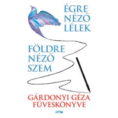   Földre néző szem - Égre néző lélek - Gárdonyi Géza füveskönyve