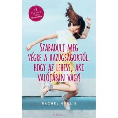   Szabadulj meg végre a hazugságoktól, hogy az lehess, aki valójában