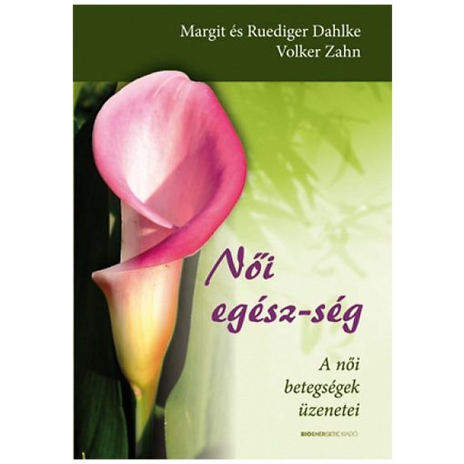 Női egész-ség - A női betegségek üzenetei