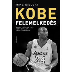   Felemelkedés - Avagy hogyan vált Kobe Bryant halhatatlanná