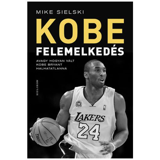 Felemelkedés - Avagy hogyan vált Kobe Bryant halhatatlanná