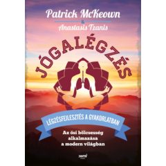   Jógalégzés - Légzésfejlesztés a gyakorlatban - Az ősi bölcsesség alkalmazása a modern világban