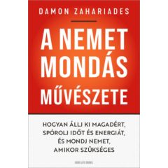   A nemet mondás művészete - Hogyan állj ki magadért, spórolj időt és energiát és mondj nemet, amikor szükséges 9420