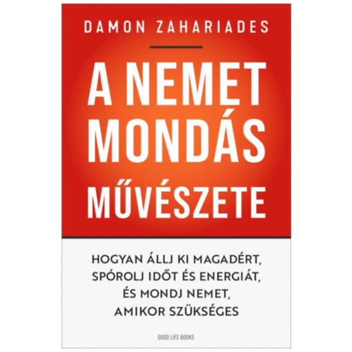 A nemet mondás művészete - Hogyan állj ki magadért, spórolj időt és energiát és mondj nemet, amikor szükséges 9420