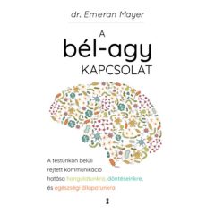   A bél-agy kapcsolat - a testünkön belüli rejtett kommunikáció hatása hangulatunkra, döntéseinkre és egészségi állapotunkra D959