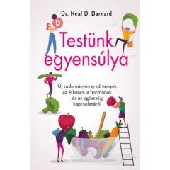   Testünk egyensúlya - Új tudományos eredmények az étkezés, a hormonok és az egészség kapcsolatáról