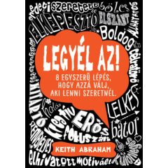   Legyél az! - 8 egyszerű lépés, hogy azzá válj, aki lenni szeretnél. 4866