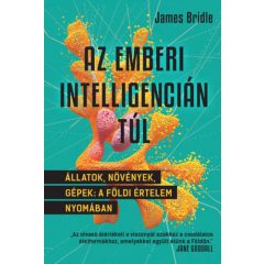   Az emberi intelligencián túl - Állatok, növények, gépek : a földi értelem nyomában