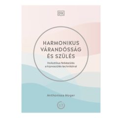   Harmonikus várandósság és szülés - Holisztikus felkészülés a hipnoszülés technikáival