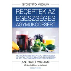   Receptek az egészséges agyműködésért - Tisztítókúrák és receptek az idegrendszer, az agy és az immunrendszer egészségéért