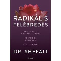   Radikális felébredés - Meríts erőt a fájdalmaidból, fogadd el önmagad, légy szabad B3658