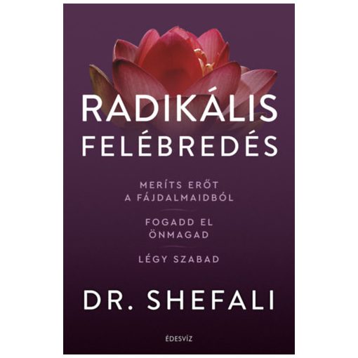 Radikális felébredés - Meríts erőt a fájdalmaidból, fogadd el önmagad, légy szabad