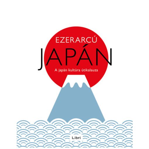 Ezerarcú Japán - A japán kultúra útikalauza