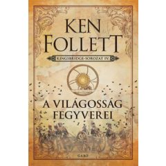 A világosság fegyverei - Kingsbridge-trilógia IV.