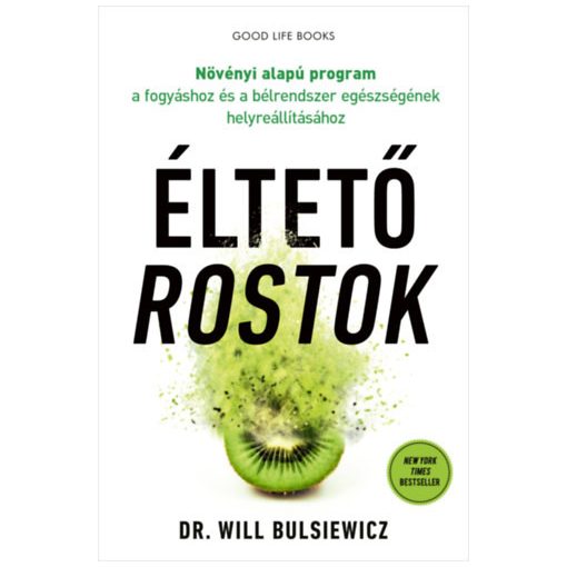 Éltető rostok. - Növényi alapú program a fogyáshoz és a bélrendszer egészségének helyreállításához