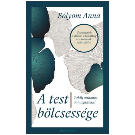 A test bölcsessége - Találj otthonra önmagadban!