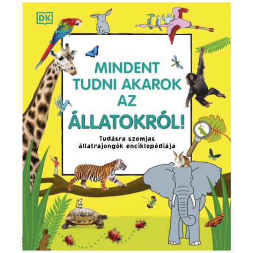 Mindent tudni akarok az állatokról! - Tudásra szomjas állatrajongók enciklopédiája 9413