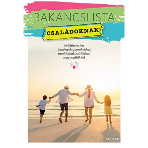 Bakancslista - Családoknak - Felejthetetlen élmények gyerekekkel, unokákkal, szülőkkel, nagyszülőkkel  B582