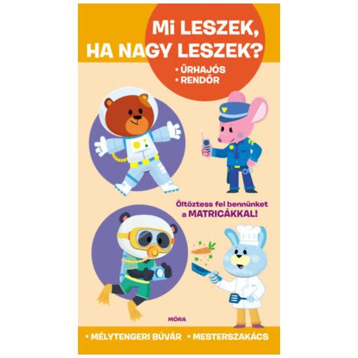 Mi leszek, ha nagy leszek? - Űrhajós, rendőr, mélytengeri búvár, mesterszakács