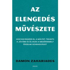   Az elengedés művészete - Hogyan engedd el a múltat, tekints a jövőbe és élvezd a megérdemelt érzelmi szabadságot