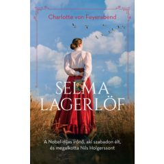   Selma Lagerlöf - A Nobel-díjas írónő, aki szabadon élt, és megalkotta Nils Holgerssont