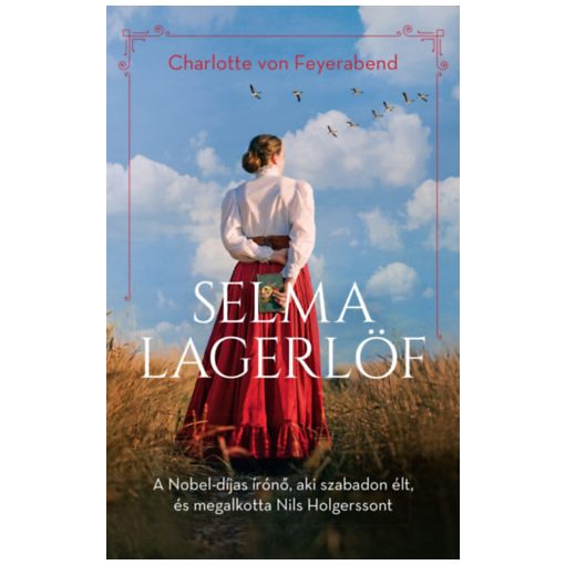 Selma Lagerlöf - A Nobel-díjas írónő, aki szabadon élt, és megalkotta Nils Holgerssont