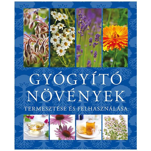 Gyógyító növények - Termesztése és felhasználása