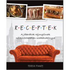   Receptek - A Jóbarátok rajongóinak nélkülözhetetlen szakácskönyve