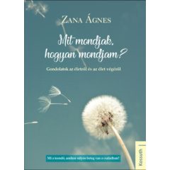   Mit mondjak, hogyan mondjam? - Gondolatok az életről és az élet végéről