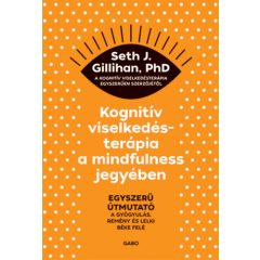   Kognitív viselkedésterápia a mindfulness jegyében - Egyszerű útmutató a gyógyulás, remény és lelki béke felé