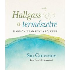 Hallgass a természetre - Harmóniában élni a Földdel