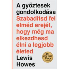   A győztesek gondolkodása - Szabadítsd fel elméd erejét, hogy még ma elkezdhesd élni a legjobb életed