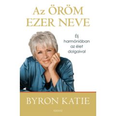   Az öröm ezer neve - Élj harmóniában az élet dolgaival Byron Katie