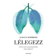 Lélegezz - Hogyan lélegezzünk helyesen?