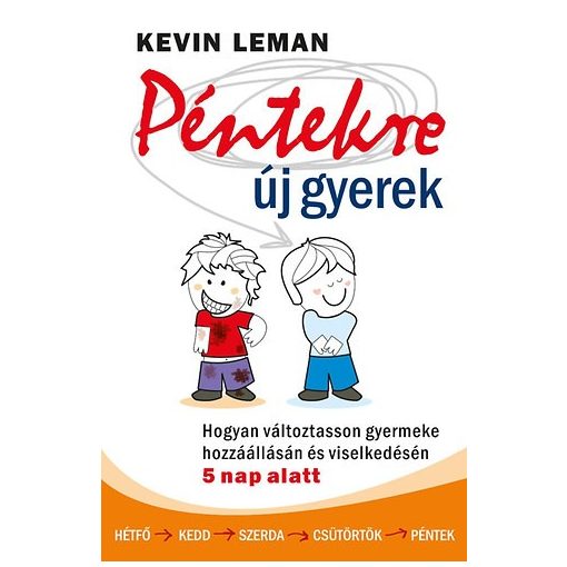 Péntekre új gyerek - Hogyan változtasson gyermeke hozzáállásán és viselkedésén 5 nap alatt