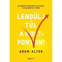   Lendülj túl a holtponton! - 100 módszer, amelyekkel eljuthatsz az elakadástól a sikerig B6107