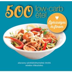   500 low-carb étel - alacsony szénhidráttartalmú ételek minden étkezéshez