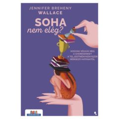  Soha nem elég? - Hogyan védjük meg a gyerekeinket a teljesítménykényszer mérgező hatásaitól