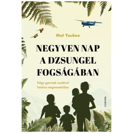 Negyven nap a dzsungel fogságában - Négy gyermek csodával határos megmenekülés0