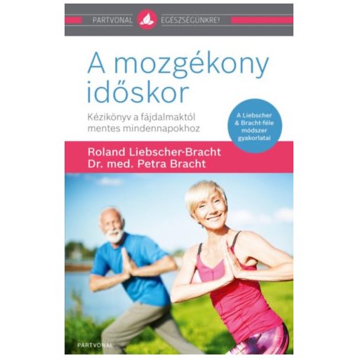 A mozgékony időskor - Kézikönyv a fájdalmaktól mentes mindennapokhoz