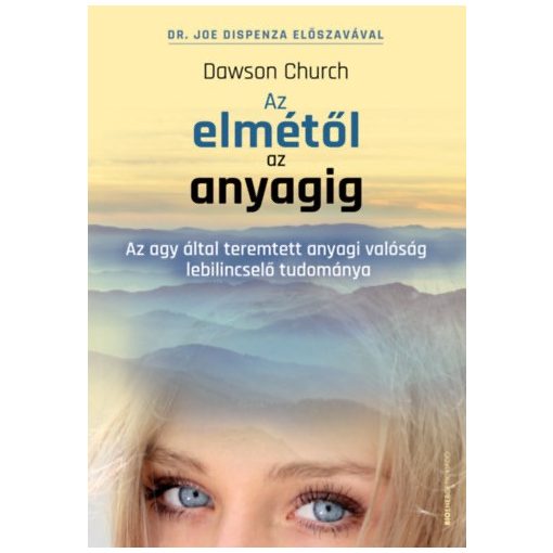 Az elmétől az anyagig - Az agy által teremtett anyagi valóság lebilincselő tudománya