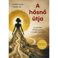   A hősnő útja - A női lélek kiteljesedése a. mesék tükrében