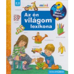 Az én világom lexikona - Mit? Miért? Hogyan? 