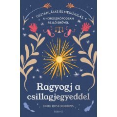   Ragyogj a csillagjegyeddel - Tisztánlátás és megújulás a horoszkópodban rejlő erővel b5285