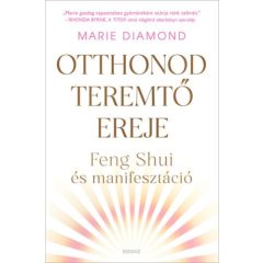 Otthonod teremtő ereje - Fent Shui és manifesztáció