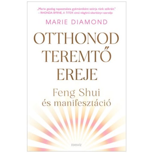Otthonod teremtő ereje - Fent Shui és manifesztáció